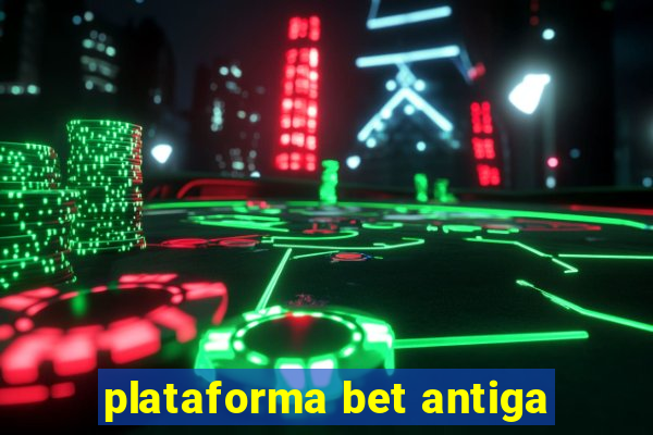 plataforma bet antiga