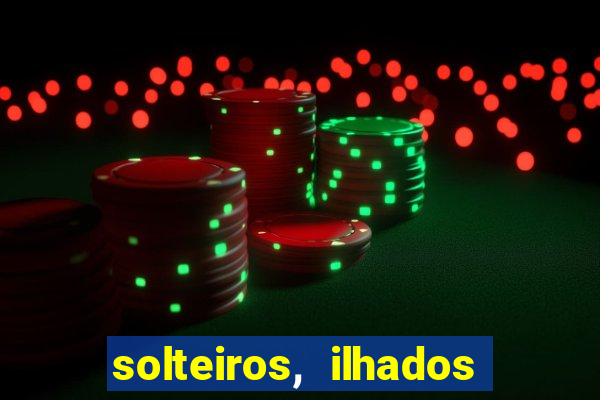 solteiros, ilhados e desesperados quem continua junto 3 temporada