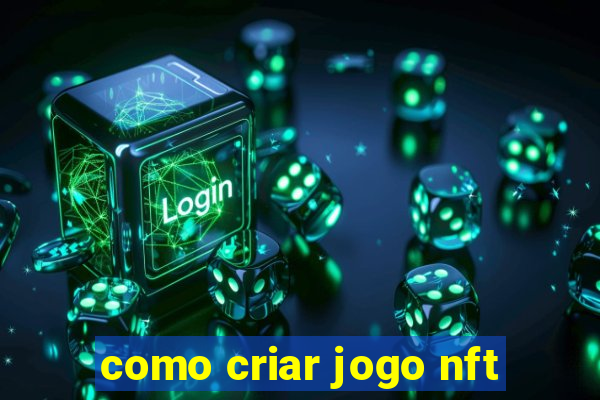 como criar jogo nft