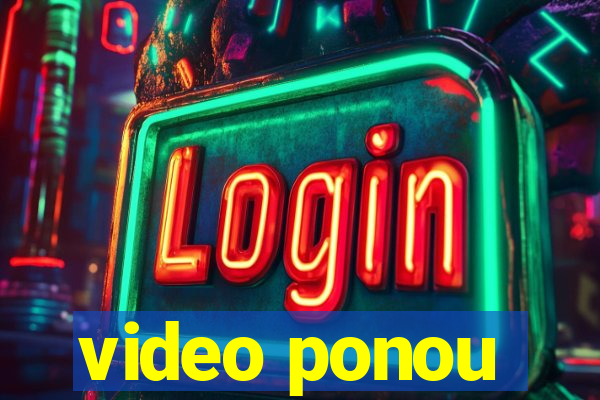 video ponou