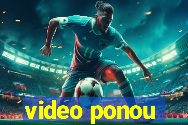 video ponou