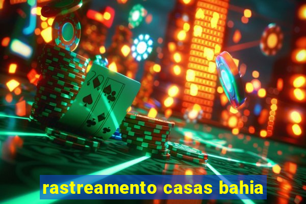 rastreamento casas bahia