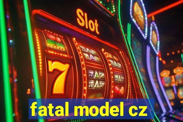 fatal model cz