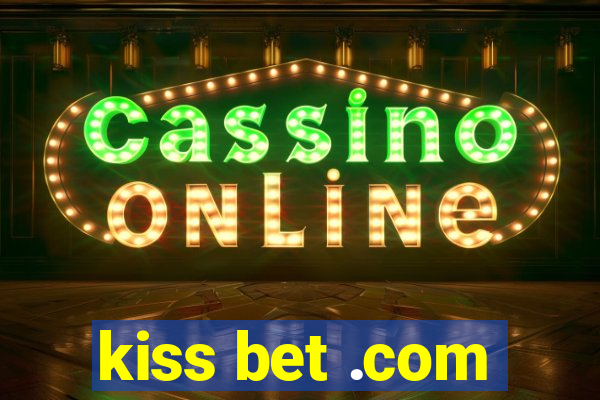 kiss bet .com