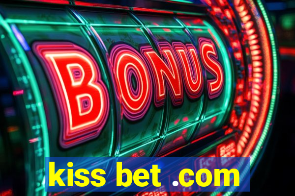 kiss bet .com
