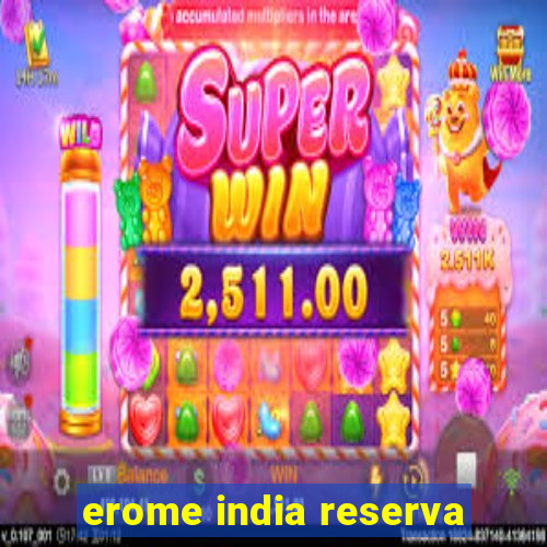 erome india reserva