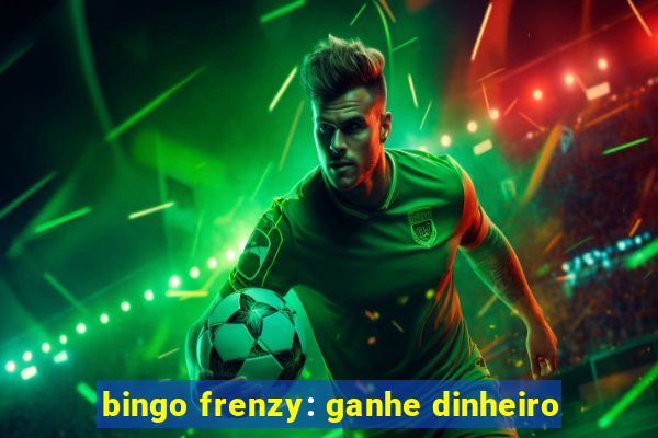 bingo frenzy: ganhe dinheiro