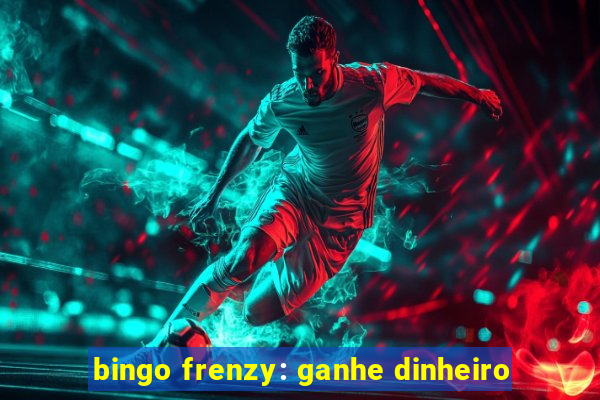 bingo frenzy: ganhe dinheiro