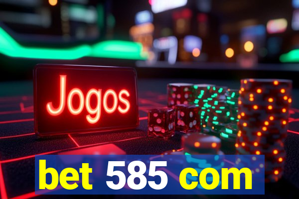 bet 585 com