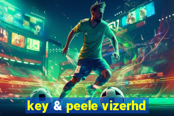 key & peele vizerhd