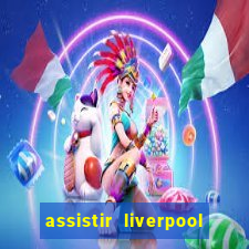 assistir liverpool x monterrey ao vivo futemax