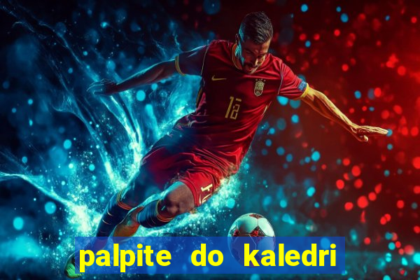 palpite do kaledri para o jogo do bicho