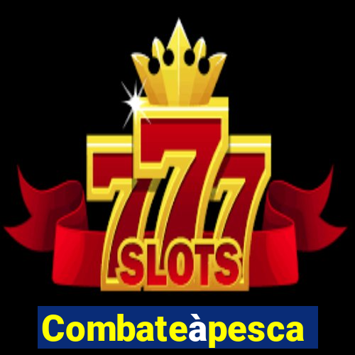 Combateàpesca