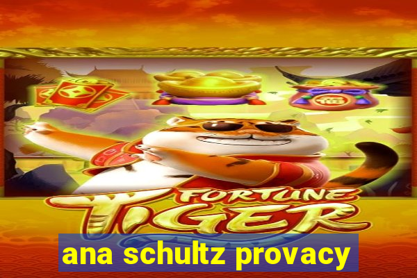 ana schultz provacy