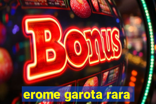 erome garota rara