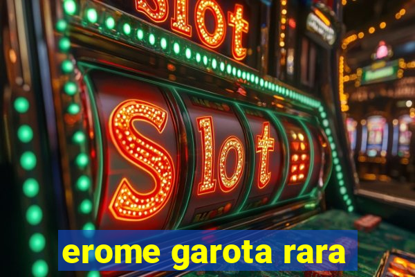 erome garota rara