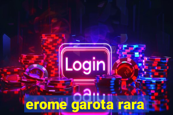 erome garota rara