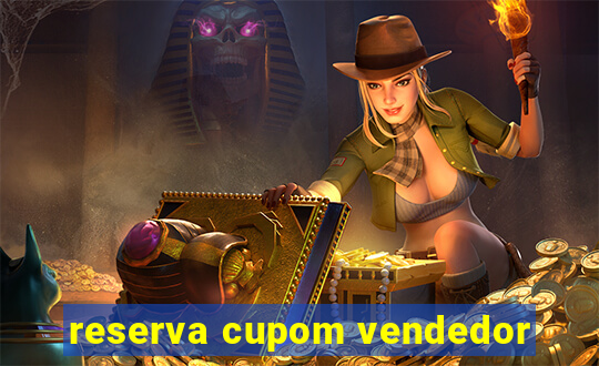 reserva cupom vendedor