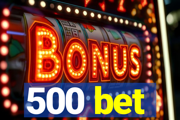 500 bet