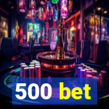 500 bet