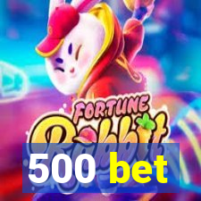 500 bet