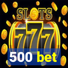 500 bet