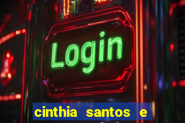 cinthia santos e big mac