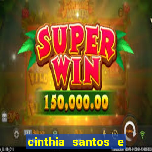 cinthia santos e big mac