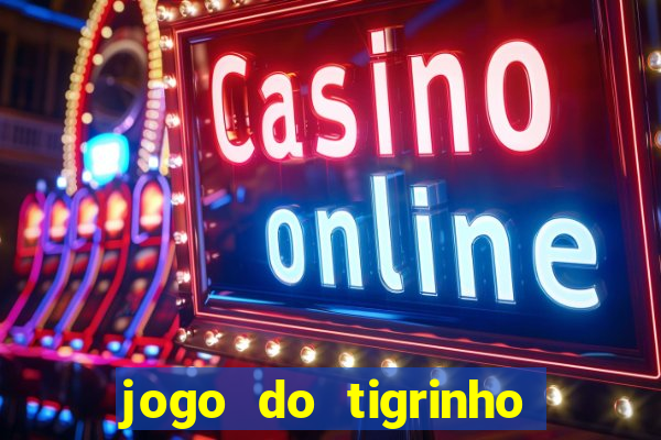 jogo do tigrinho bonus sem deposito
