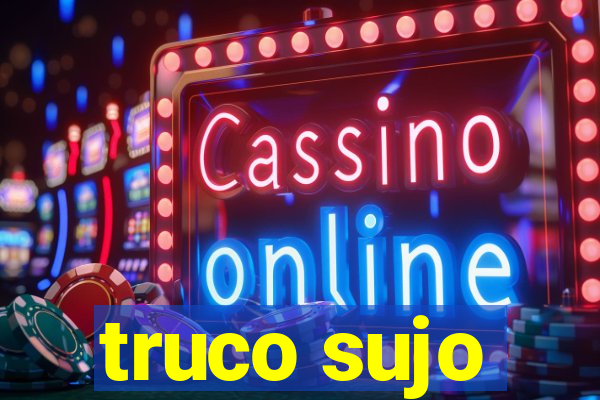 truco sujo