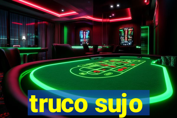 truco sujo