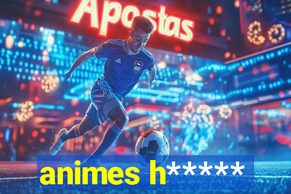 animes h*****
