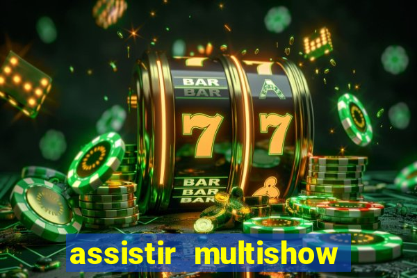 assistir multishow ao vivo online