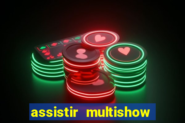 assistir multishow ao vivo online