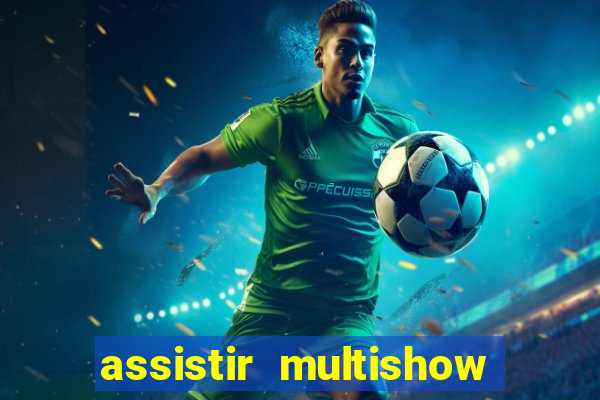 assistir multishow ao vivo online