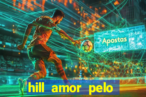 hill amor pelo jogo online