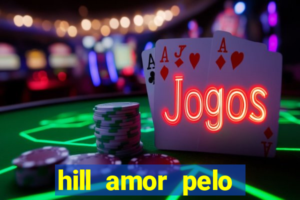 hill amor pelo jogo online