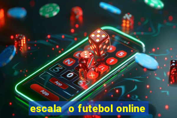escala  o futebol online
