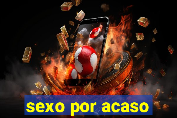 sexo por acaso