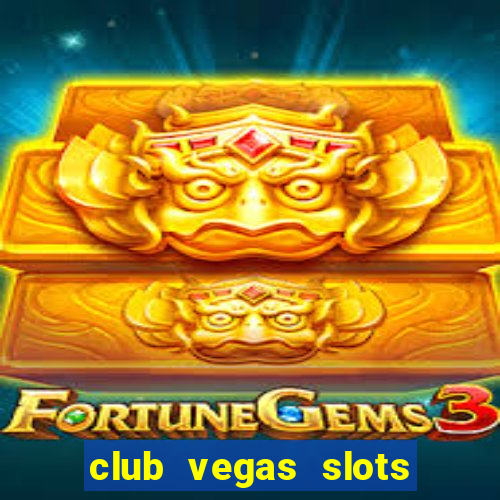 club vegas slots casino games 777