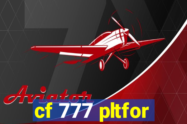 cf 777 pltfor