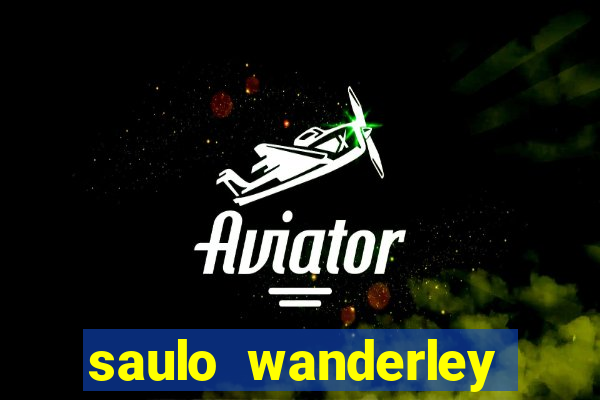 saulo wanderley filho fortuna