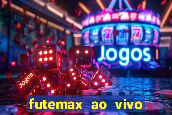 futemax ao vivo futebol ao vivo hoje