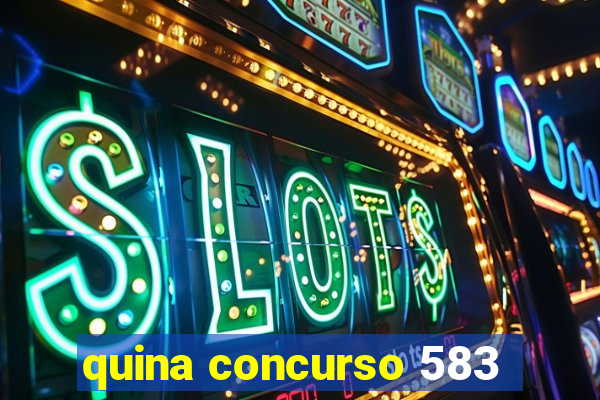 quina concurso 583