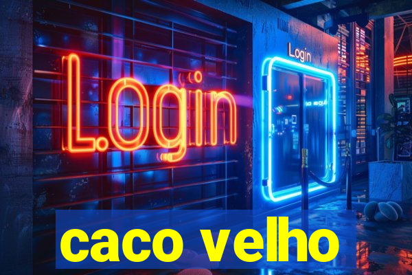 caco velho