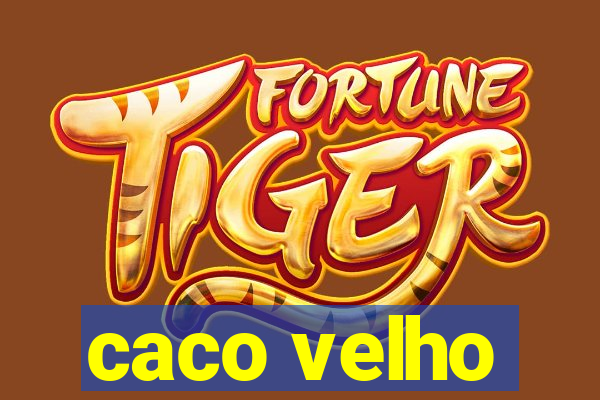 caco velho