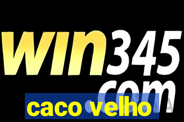 caco velho