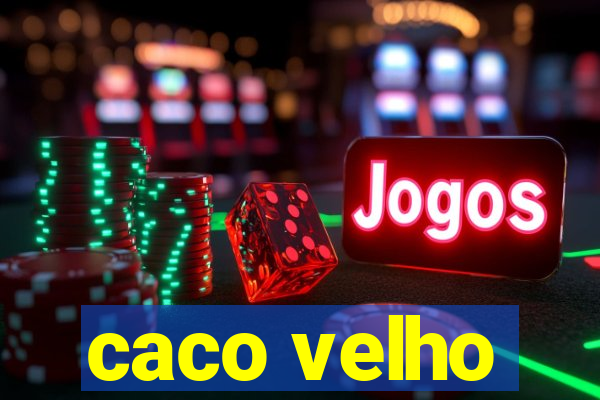caco velho