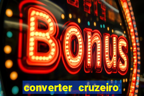 converter cruzeiro para real