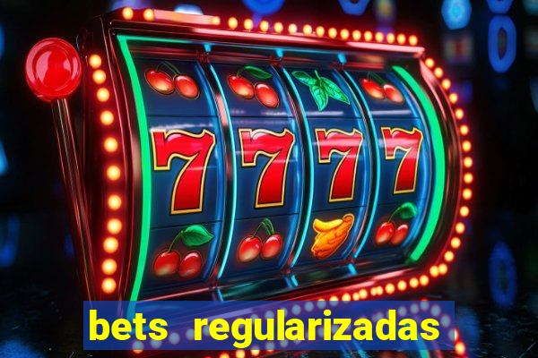 bets regularizadas no brasil